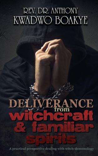 Deliverance from Witchcraft & Familiar Spirits: A Practical Perspective: Dealing with Witch-Demonology (Paperback)