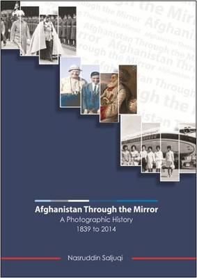 Afghanistan Through the Mirror: A Photographic History 1839 to 2014 (Paperback)