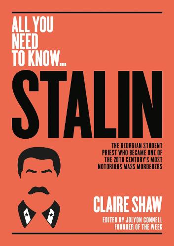 Stalin: The Georgian student priest who became one of the 20th century's most notorious mass murderers - All You Need To Know (Paperback)