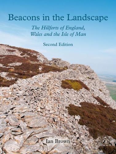 Beacons in the Landscape: The Hillforts of England, Wales and the Isle of Man: Second Edition (Paperback)