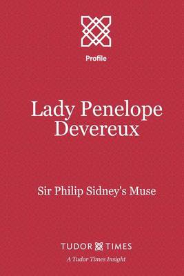 Lady Penelope Devereux: Sir Philip Sidney's Muse - Tudor Times Insight 7 (Paperback)