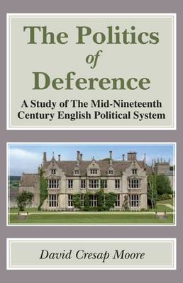 Politics of Deference: A Study of the Mid-Nineteenth Century British Political System. (Paperback)