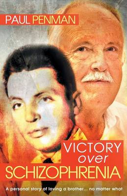 Victory Over Schizophrenia: A Personal Story of Loving a Brother... No Matter What (Paperback)
