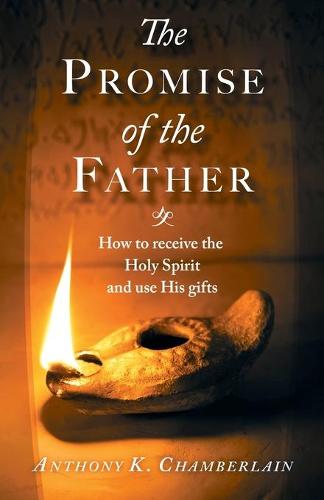 The Promise of the Father: How to Receive the Holy Spirit and Use His Gifts (Paperback)