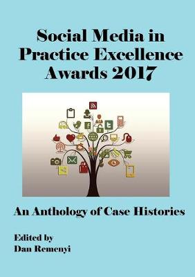 The Social Media in Practice Excellence Awards 2017 at Ecsm 2017: An Anthology of Case Histories (Paperback)