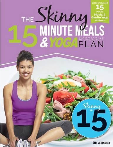 The Skinny 15 Minute Meals & Yoga Workout Plan: Calorie Counted 15 Minute Meals with Gentle Yoga Workouts for Health & Wellbeing (Paperback)