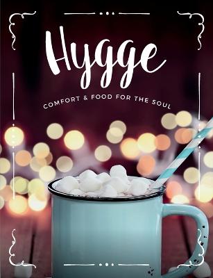 Hygge: Comfort & Food for the Soul: A Cosy Collection of Comfort Food, Drinks & Lifestyle Recipes for You, Your Friends & Family to Enjoy (Paperback)