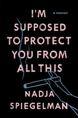 I'm Supposed To Protect You From All This: A Memoir (Paperback)