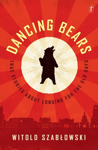 Dancing Bears: True Stories about Longing for the Old Days (Paperback)