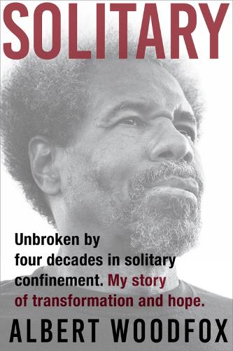 Solitary: Unbroken by Four Decades in Solitary Confinement. My Story of Transformation and Hope (Paperback)