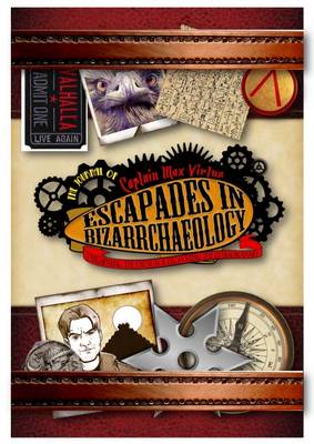 Escapades in Bizarrchaeology - The Journals of Captain Max Virtus 1 (Paperback)