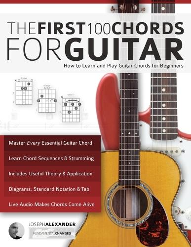 The First 100 Chords for Guitar: How to Learn and Play Guitar Chords: The Complete Beginner Guitar Method (Paperback)