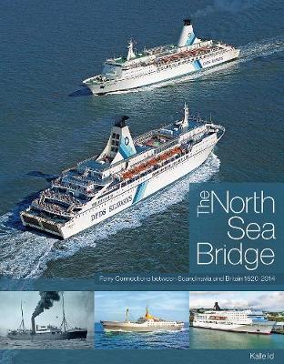 The North Sea Bridge: Ferry Connections between Scandinavia and Britain 1820-2014 (Hardback)