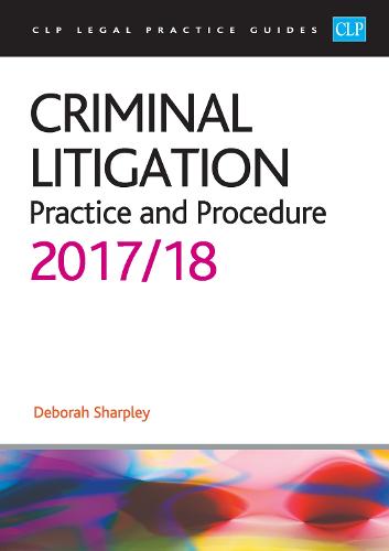 Criminal Litigation: Practice and Procedure 2017/2018 - CLP Legal Practice Guides (Paperback)