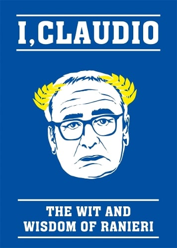 The Claudio Ranieri Quote Book: I, Claudio (Hardback)