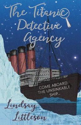 The Titanic Detective Agency by Lindsay Littleson | Waterstones