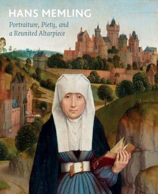 Hans Memling: Portraiture, Piety, and a Reunited Altarpiece (Paperback)