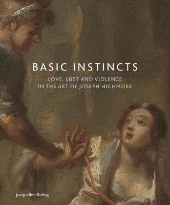 Basic Instincts: Love, Lust and Violence in the Art of Joseph Highmore (Paperback)