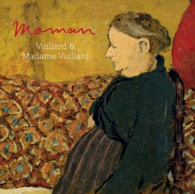 Maman: Vuillard and Madame Vuillard - Francesca Berry