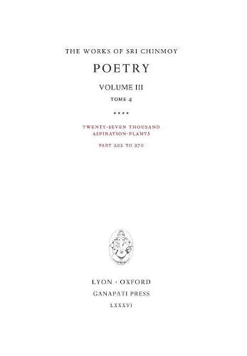 Poetry III, Tome 4: Twenty-Seven Thousand Aspiration-Plants, Part 202 to 270 - Works of Sri Chinmoy 12 (Hardback)
