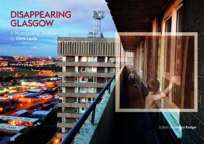Disappearing Glasgow: A Photographic Journey (Paperback)