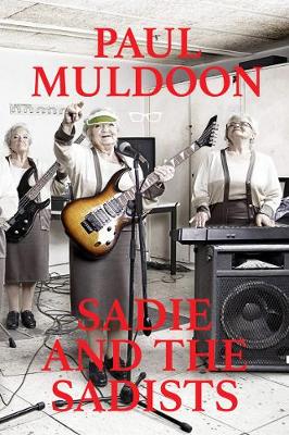Sadie and the Sadists: Song Lyrics from Paul Muldoon (Paperback)