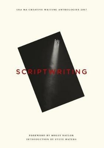 UEA Creative Writing Anthology Scriptwriting 2017 (Paperback)