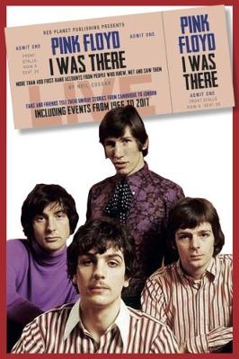 Pink Floyd I Was There: More than 400 First Hand Accounts from People Who Knew, Met and Saw Them (Paperback)