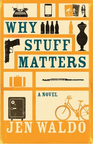 Why Stuff Matters: A Novel (Hardback)