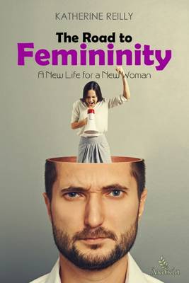 The Road to Femininity: A New Life for a New Woman (Paperback)