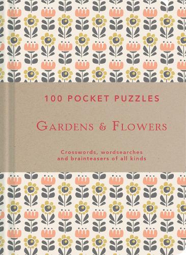 Gardens & Flowers: 100 Pocket Puzzles: Crosswords, Wordsearches and Verbal Brainteasers of All Kinds (Paperback)