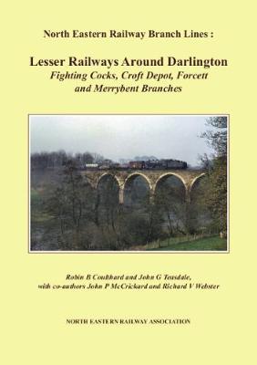 Lesser Railways Around Darlington: Fighting Cocks, Croft Depot, Forcett and Merrybent Branches - North Eastern Railway Branch Lines (Paperback)