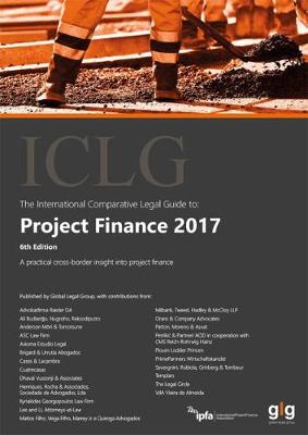 The International Comparative Legal Guide to: Project Finance 2017 - The International Comparative Legal Guide Series 6 (Paperback)