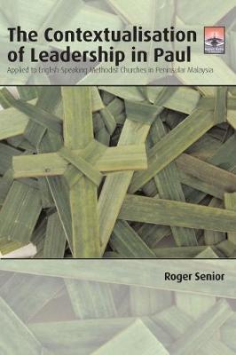 The Contextualisation of Leadership in Paul: Applied to English-Speaking Methodist Churches in Pensinsular Malaysia (Paperback)