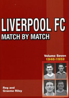 Liverpool Match by Match Volume Seven 1946-1952 - Liverpool Match by Match (Paperback)