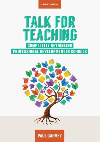 Talk for Teaching: Rethinking Professional Development in Schools (Paperback)