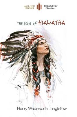 The Song of Hiawatha: Abridged for Children with 48 Colour Illustrations (Aziloth Books) (Paperback)