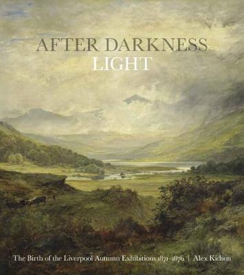 After Darkness Light: The Birth of the Liverpool Autumn Exhibitions 1871-1876 (Paperback)
