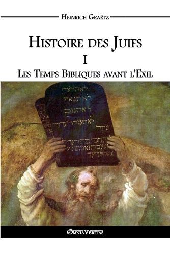 Histoire Des Juifs I: Les Temps Bibliques Avant L'Exil (Paperback)