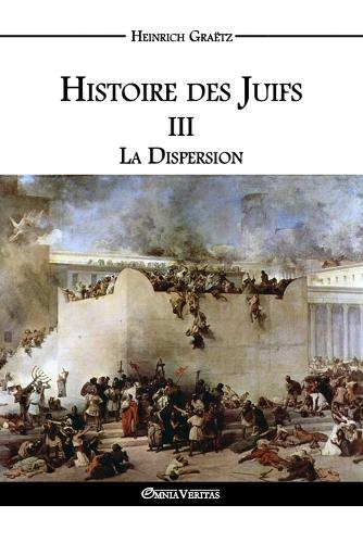 Histoire Des Juifs III: La Dispersion (Paperback)