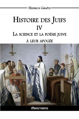 Histoire Des Juifs IV: La Science Et La Poesie Juive a Leur Apogee (Paperback)