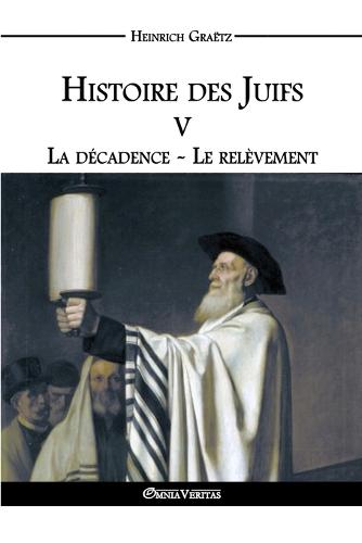 Histoire Des Juifs V: La Decadence - Le Relevement (Paperback)