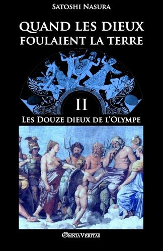 Quand Les Dieux Foulaient La Terre II: Les Douze Dieux de L'Olympe - Quand Les Dieux Foulaient La Terre II (Paperback)