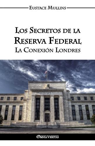 Los Secretos de la Reserva Federal: La Conexion Londres (Paperback)