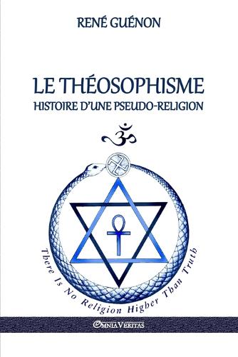 Le Theosophisme - Histoire D'Une Pseudo-Religion (Paperback)