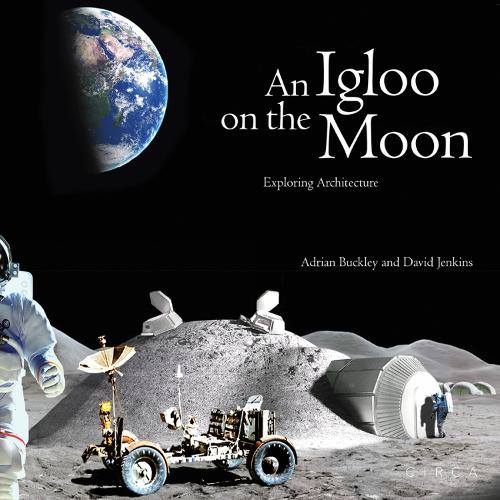An Igloo on the Moon: Exploring Architecture (Hardback)