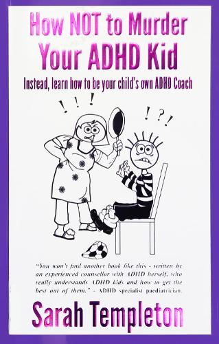 How NOT to Murder your ADHD Kid: Instead learn how to be your child's own ADHD coach (Paperback)