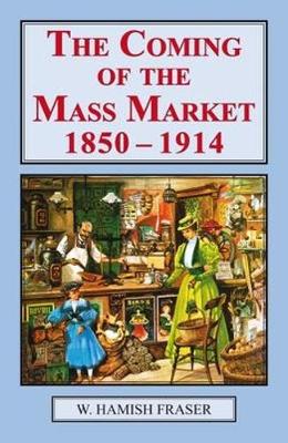 Coming of the Mass Market, 1850-1914 (Hardback)