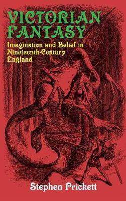 Victorian Fantasy: Imagination and Belief in Nineteenth-Century England (Hardback)