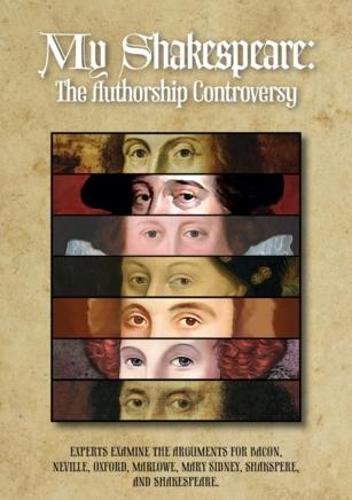 My Shakespeare: The Authorship Controversy: Experts examine the arguments for Bacon, Neville, Oxford, Marlowe, Mary Sidney, Shakspere, and Shakespeare. (Paperback)